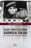 Ulusal Aynayı Oluşturan Kadınsılık Sırları & T&uuml;rk Sinemasında Ulusun Kadınsılaşması