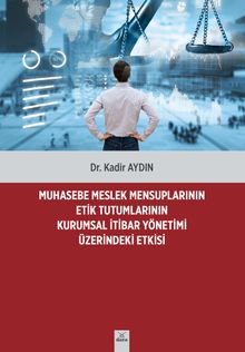 Muhasebe Meslek Mensuplarının Etik Tutumlarının Kurumsal İtibar Yönetimi 