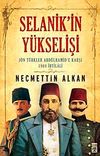 Selanik'in Y&uuml;kselişi & J&ouml;n T&uuml;rkler Abd&uuml;lhamid'e Karşı 1908 İhtilali