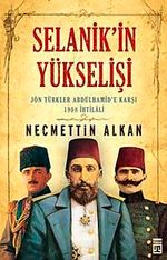 Selanik'in Yükselişi & Jön Türkler Abdülhamid'e Karşı 1908 İhtilali