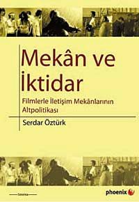 Mekan ve İktidar & Filmlerle İletişim Mekanlarının Altpolitikası