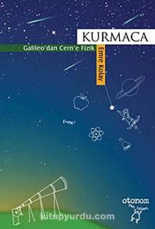 Kurmaca & Galileo'dan Cern'e Fizik - Emre Kolay