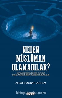Neden Müslüman Olamadılar? - Ahmet Murat Sağlam