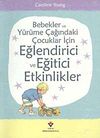 Bebekler ve Y&uuml;r&uuml;me &Ccedil;ağındaki &Ccedil;ocuklar İ&ccedil;in Eğlendirici ve Eğitici Etkinlikler (Ciltsiz)