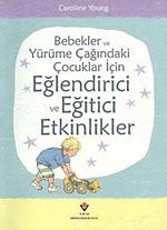 Bebekler ve Yürüme Çağındaki Çocuklar İçin Eğlendirici ve Eğitici Etkinlikler (Ciltsiz)