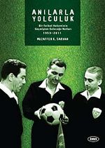 Anılarla Yolculuk / Bir Futbol Hakeminin Geçmişten Geleceğe Notları (1953-2011)
