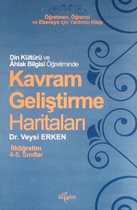 Din Kültürü ve Ahlak Bilgisi Öğretiminde Kavram Geliştirme Haritaları / İlköğretim / 4-5. Sınıflar