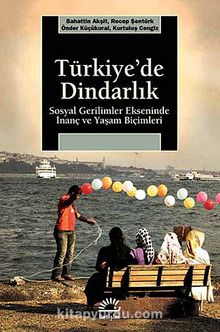 Türkiye'de Dindarlık & Sosyal Gerilimler Ekseninde İnanç ve Yaşam Biçimleri - Prof. Dr. Recep Şentürk