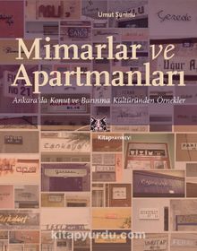 Mimarlar ve Apartmanları & Ankara’da Konut ve Barınma Kültüründen Örnekler