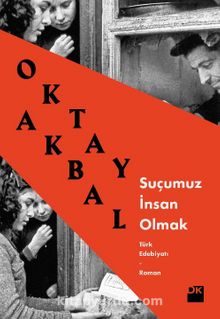Suçumuz İnsan Olmak - Oktay Akbal