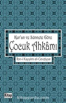 Kur'an ve Sünnete Göre Çocuk Ahkamı - İbn Kayyım El-Cevziyye