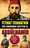 İttihat Terakki'nin Gizli Propaganda Faaliyetleri ve Abd&uuml;lhamid