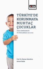 Türkiye'de Korunmaya Muhtaç Çocuklar & Yasal Düzenlemeler ve Uygulanması (1923-2016)