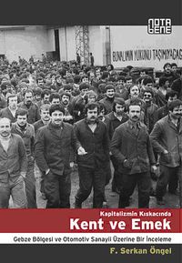 Kapitalizmin Kıskacında Kent ve Emek & Gebze Bölgesi ve Otomotiv Sanayii Üzerine Bir İnceleme