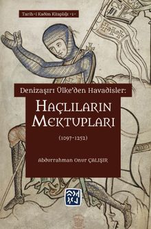 Denizaşırı Ülke'den Havadisler: Haçlıların Mektupları (1097-1252)