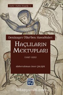 Denizaşırı Ülke'den Havadisler: Haçlıların Mektupları (1097-1252) - Abdurrahman Onur Çalışır