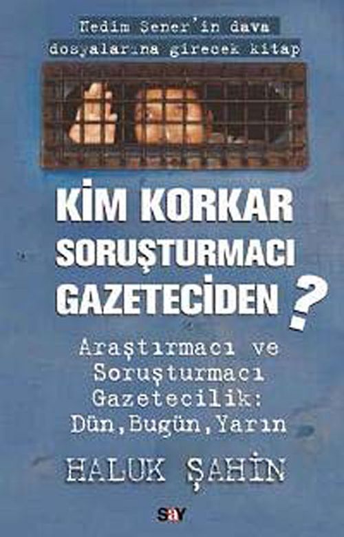Kim Korkar Soruşturmacı Gazeteciden? & Araştırmacı ve Soruşturmacı Gazetecilik:Dün, Bugün, Yarın