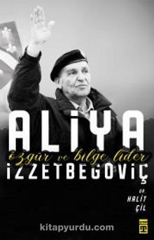 Özgür ve Bilge Lider Aliya İzzetbegoviç - Dr. Halit Çil