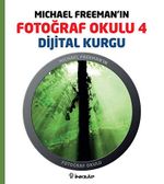 Michael Freeman'ın Fotoğraf Okulu 4 & Dijital Kurgu