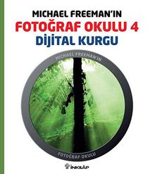 Michael Freeman'ın Fotoğraf Okulu 4 & Dijital Kurgu