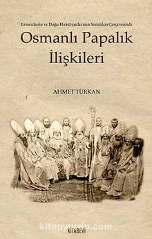Osmanlı Papalık İlişkileri - Ahmet Türkan