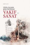 T&uuml;rk-İslam K&uuml;lt&uuml;r&uuml;nde Vakıf ve Sanat