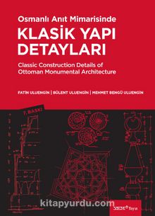 Osmanlı Anıt Mimarisinde Klasik Yapı Detayları - M. Bülent Uluengin