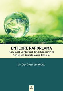 Entegre Raporlama & Kurumsal Sürdürülebilirlik Kapsamında Kurumsal Raporların Gelişimi