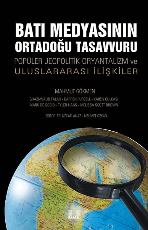 Batı Medyasının Ortadoğu Tasavvuru & Popüler Jeopolitik Oryantalizm ve Uluslararası İlişkiler