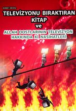 Televizyonu Bıraktıran Kitap ve Allah Dostlarının Televizyon Hakkındaki Nasihatleri