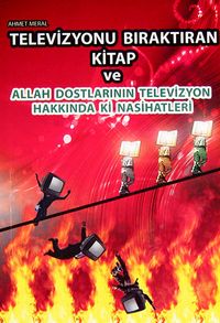 Televizyonu Bıraktıran Kitap ve Allah Dostlarının Televizyon Hakkındaki Nasihatleri
