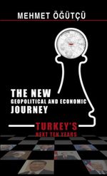 The New Geopolitical and Economic Journey Turkeys Next Ten Years