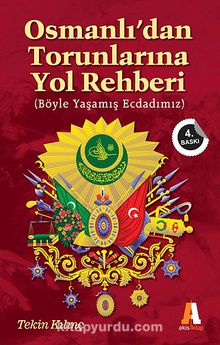 Osmanlı'dan Torunlarına Yol Rehberi & Böyle Yaşamış Ecdadımız - Tekin Kılınç