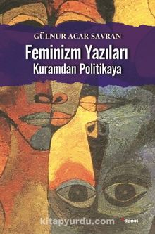 Feminizm Yazıları & Kuramdan Politikaya - Gülnur Acar-Savran