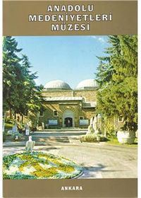 Anadolu Medeniyetleri Müzesi Müze Rehberi