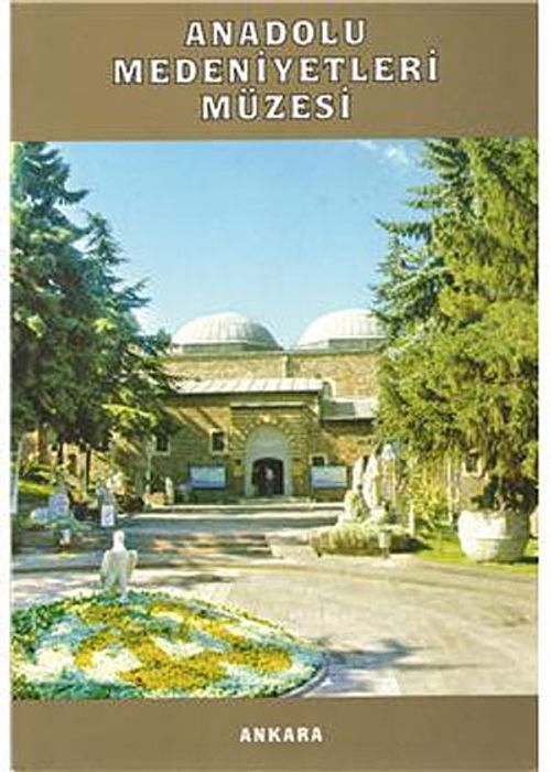 Anadolu Medeniyetleri Müzesi Müze Rehberi