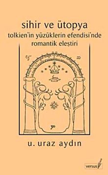 Sihir ve Ütopya Tolkien'in Yüzüklerin Efendisi'nde Romantik Eleştiri