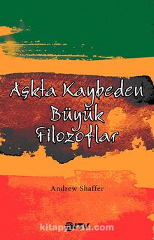 Aşkta Kaybeden Büyük Filozoflar - Andrew Shaffer