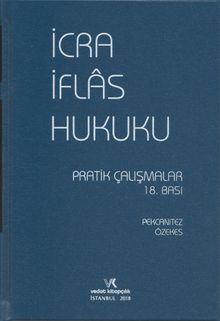 İcra İflas Hukuku Pratik Çalışmaları (2018 Baskı)