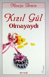 Kızıl G&uuml;l Olmayaydı