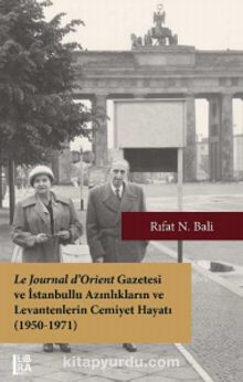 Le Journal d’Orient Gazetesi ve İstanbullu Azınlıkların ve Levantenlerin Cemiyet Hayatı (1950-1971) - Rıfat N. Bali