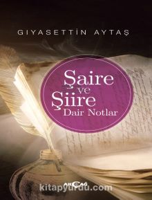 Şaire ve Şiire Dair Notlar - Gıyasettin Aytaş