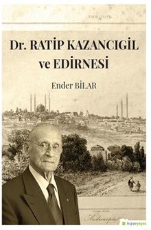 Dr. Ratip Kazancıgil ve Edirnesi