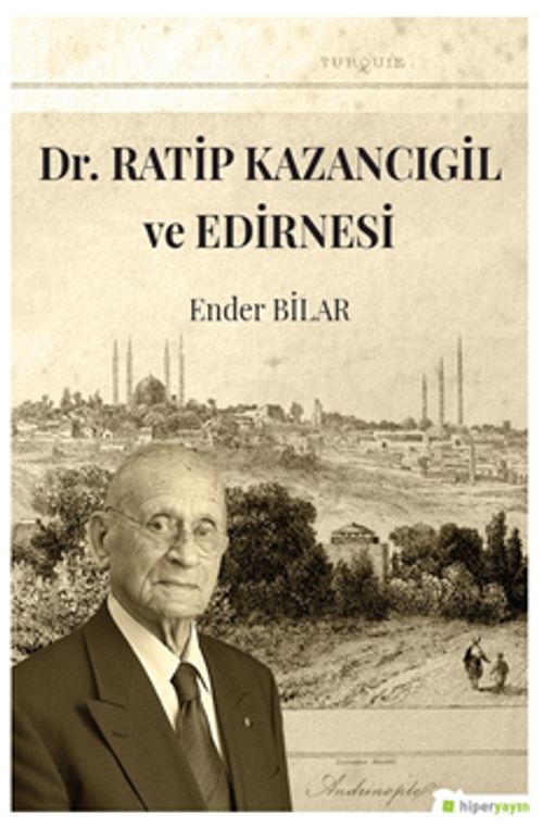 Dr. Ratip Kazancıgil ve Edirnesi