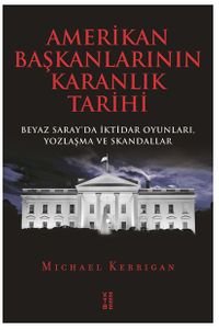 Amerikan Başkanlarının Karanlık Tarihi & Beyaz Saray'da İktidar Oyunları, Yozlaşma ve Skandallar