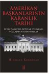 Amerikan Başkanlarının Karanlık Tarihi &amp; Beyaz Saray'da İktidar Oyunları, Yozlaşma ve Skandallar