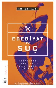 Edebiyat ve Suç & Felaketin Kapısını Dört Defa Çalmak - Ahmet Sarı