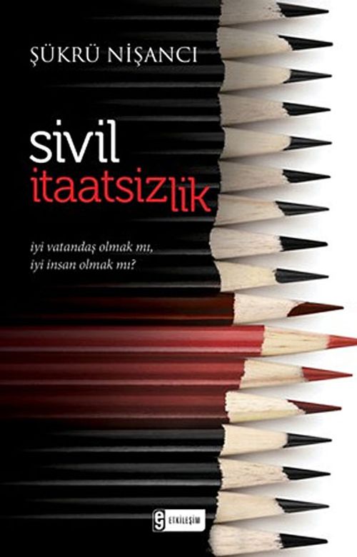 Sivil İtaatsizlik & İyi Vatandaş Olmak mı, İyi İnsan Olmak mı?