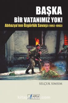 Başka Bir Vatanımız Yok & Abhazya'nın Özgürlük Savaşı (1992-1993)