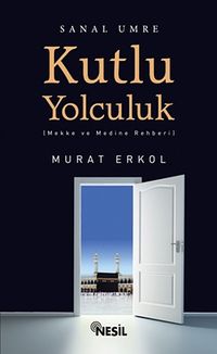 Kutlu Yolculuk & Mekke ve Medine Rehberi